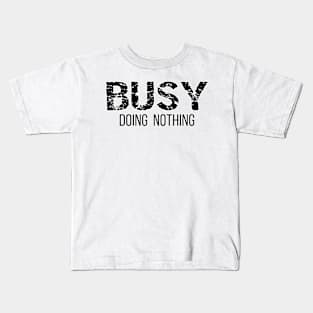 Busy Doing Nothing Kids T-Shirt